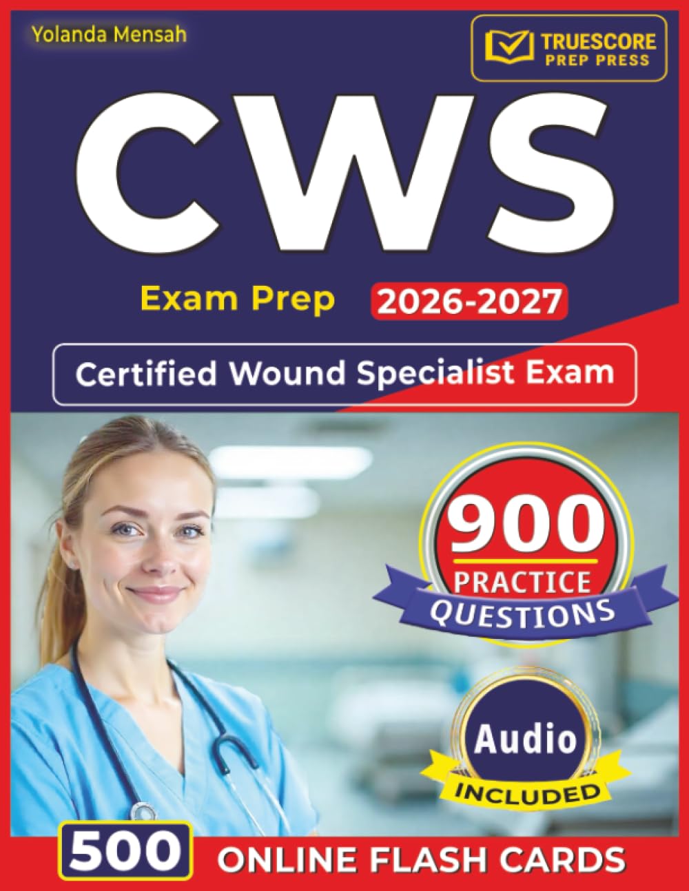 CWS Exam Prep 2026–2027: 900 Domain-Based Practice Questions Covering Wound Care, Assessment, and Treatment Planning for the Certified Wound Specialist Exam