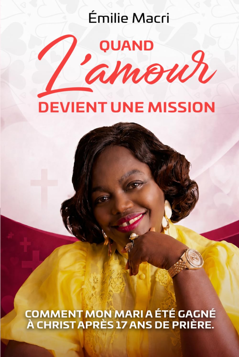 QUAND L'AMOUR DEVIENT UNE MISSION: Comment mon mari a été gagné à Christ après 17 ans de prières