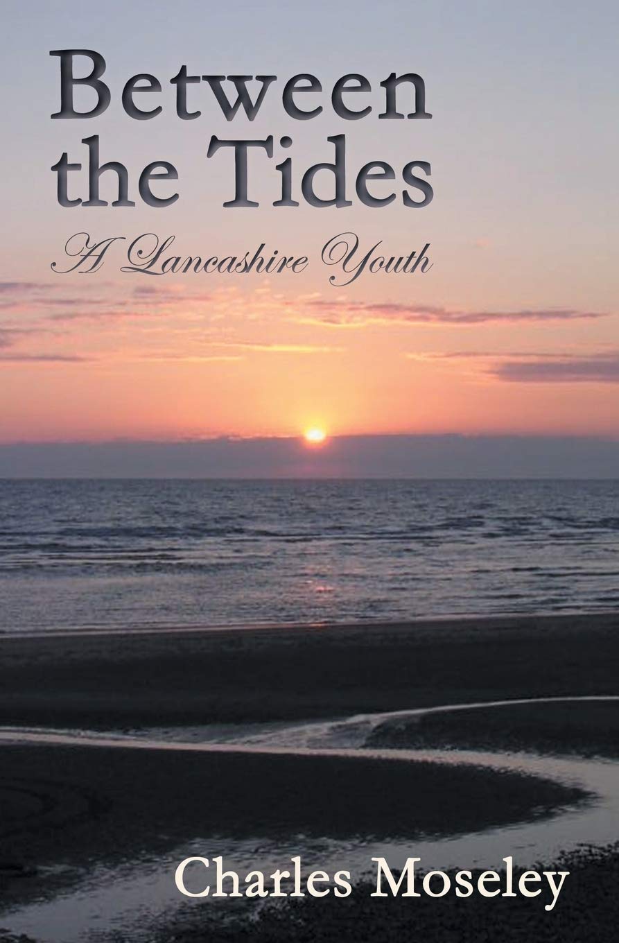 Between the Tides: A Lancashire Youth By Charles Moseley