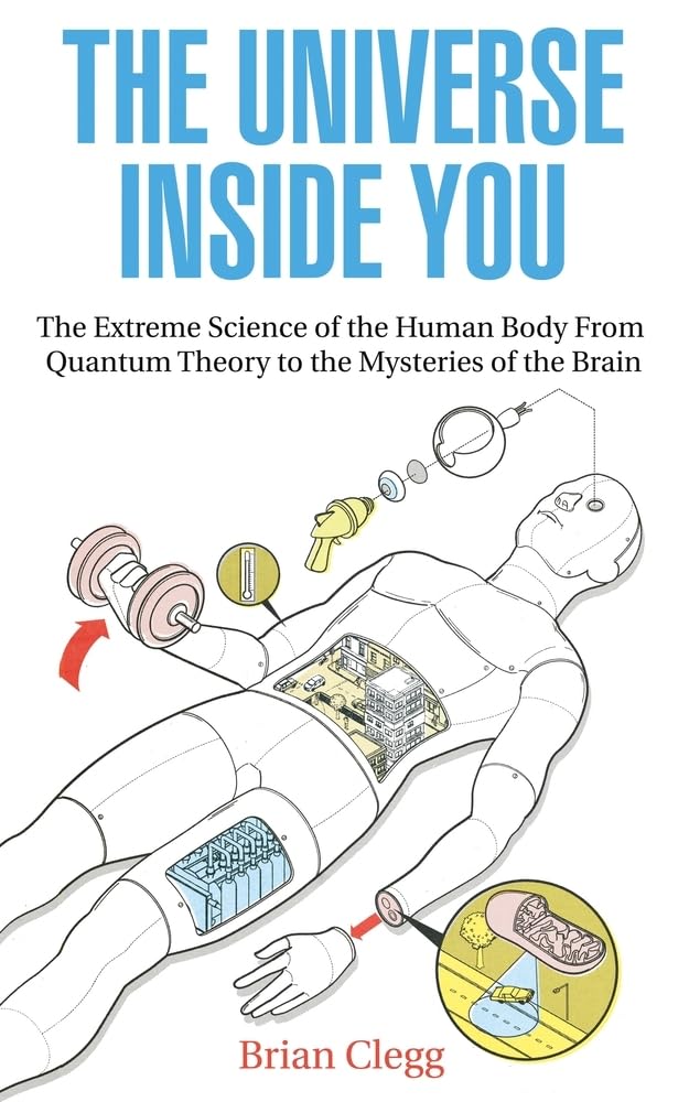 The Universe Inside You: The Extreme Science of the Human Body from Quantum Theory to the Mysteries of the Brain Paperback – 5 April 2012