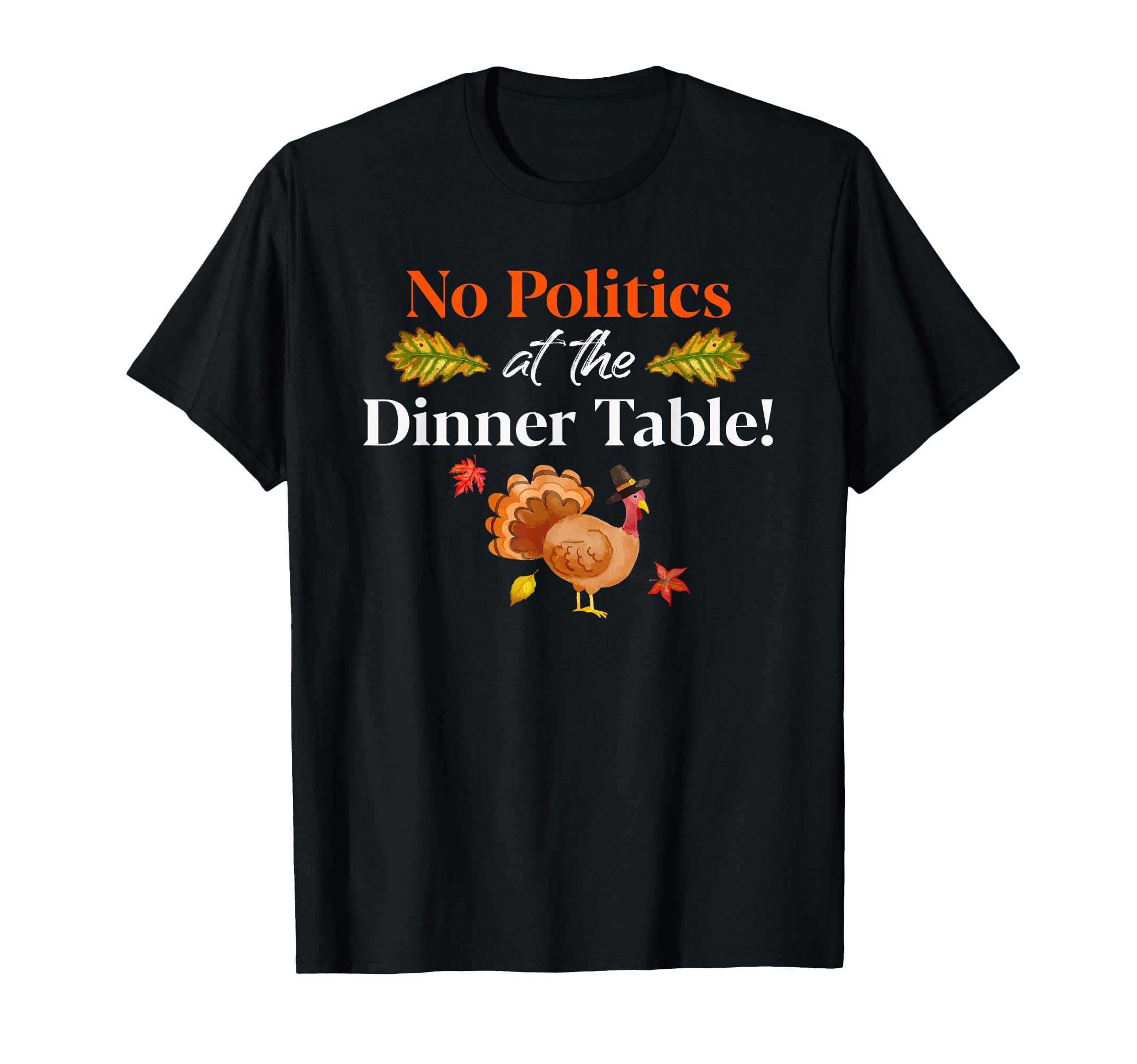 Thanksgiving Family No Politics Turkey At Dinner Table T-Shirt