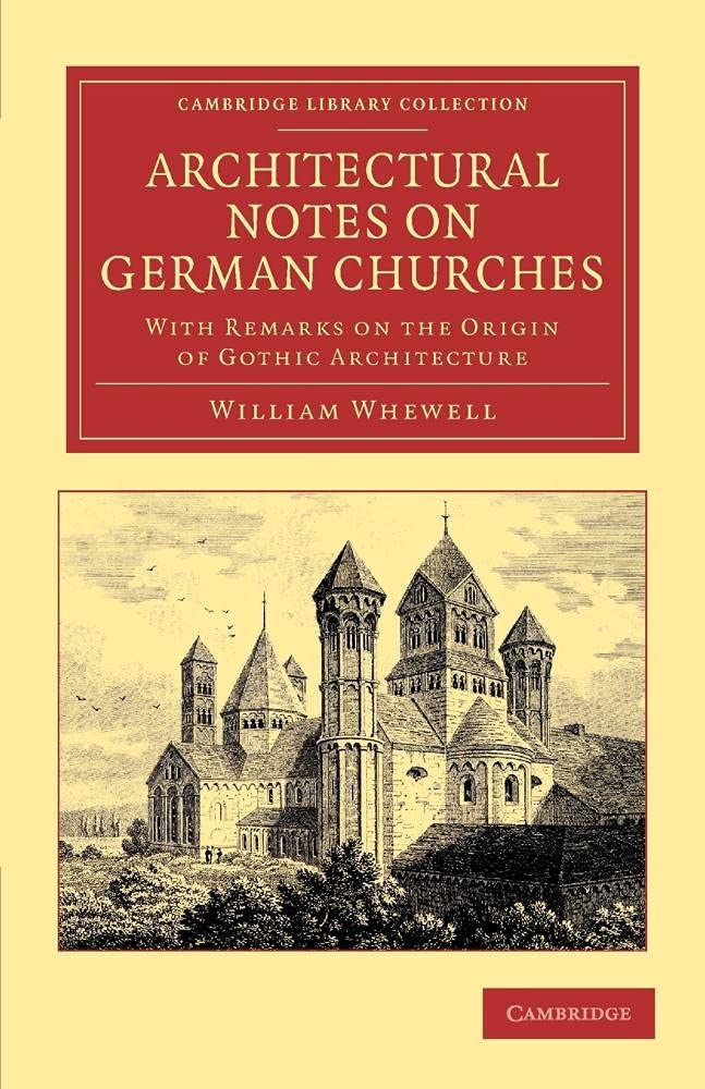 Architectural Notes on German Churches: With Remarks On The Origin Of Gothic Architecture (Cambridge Library Collection - Art and Architecture)