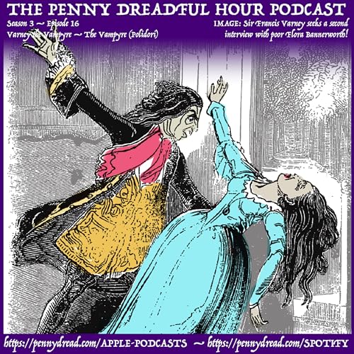 3.16: Sir Francis Varney's second visit to poor Flora! — Evil Lord Ruthven moves in on poor Mr. Aubrey's sister! — We learn a song about the Sunday Trading Riots of 1855.