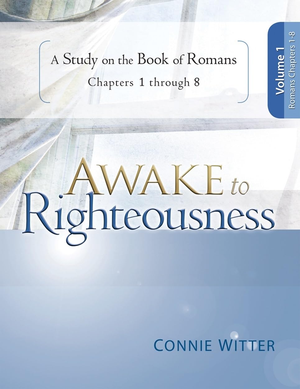 Awake to Righteousness, Volume 1: A Study on the Book of Romans, Chapters 1-8