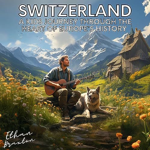Switzerland: A Kids Journey through the Heart of Europe's History (Civilizations)