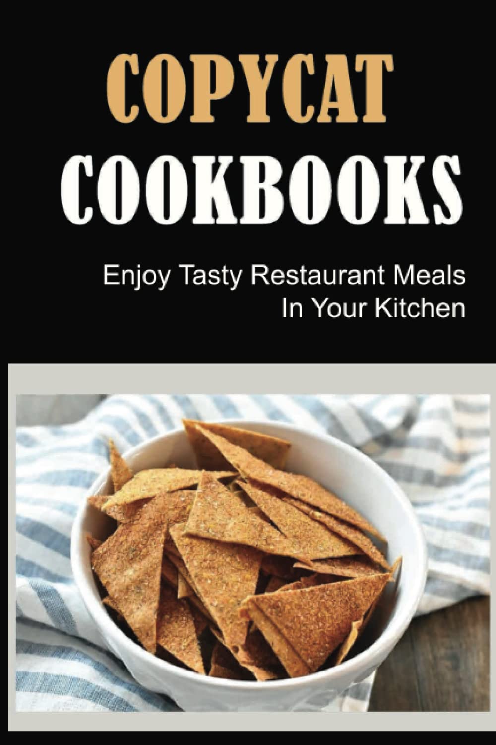 Copycat Cookbooks: Enjoy Tasty Restaurant Meals In Your Kitchen