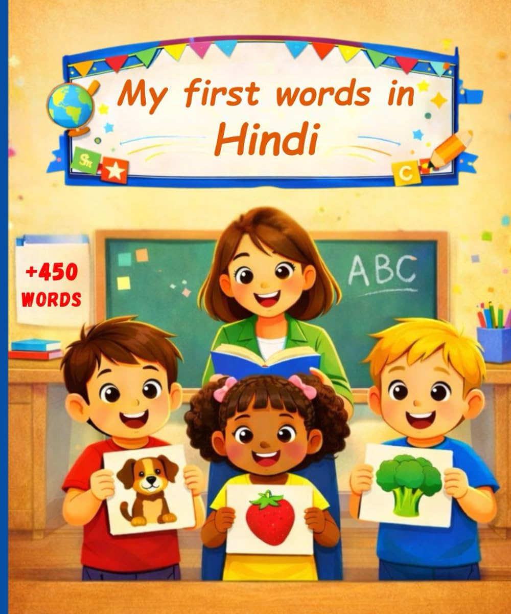 My first words in Hindi: English Hindi Picture Dictionary, +450 words to learn in Hindi for kids children and adult beginners.