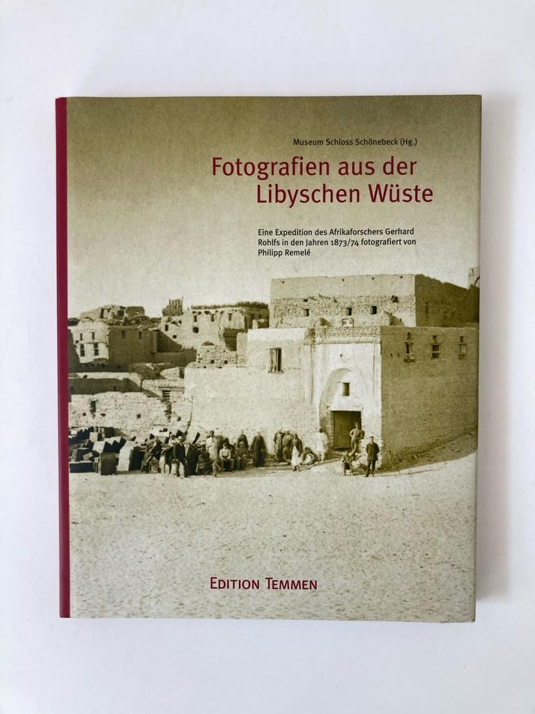 Fotografien aus der Libyschen Wüste: Eine Expedition des Afrikaforschers Gerhard Rohlfs in den Jahren 1873/74