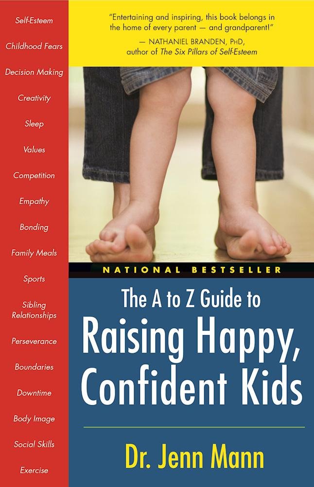 The A to Z Guide to Raising Happy, Confident Kids Paperback – April 4, 2007