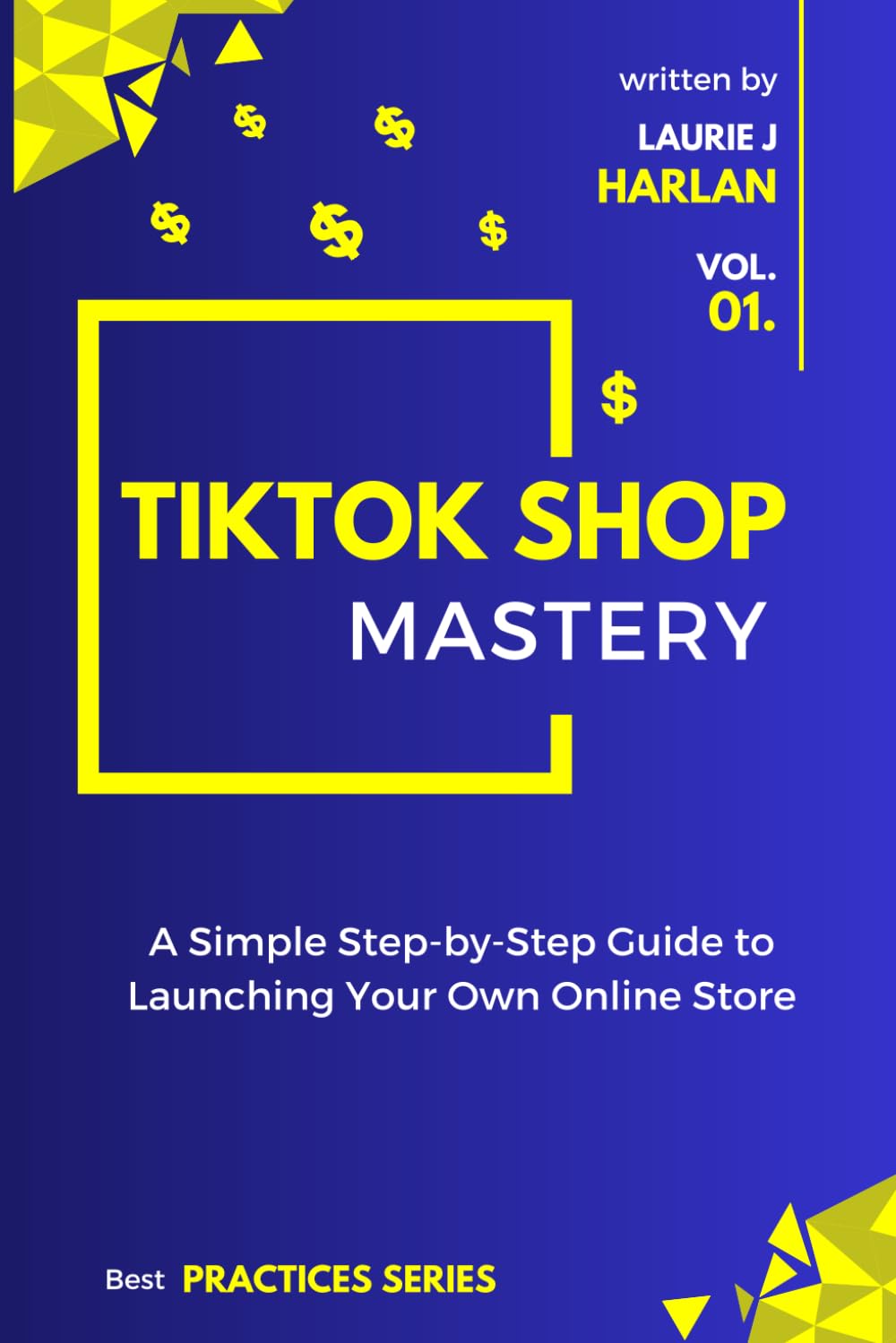 Laurie J HarlanTikTok Shop Mastery: A Step-by-Step Guide to Launching Your Own Online Store