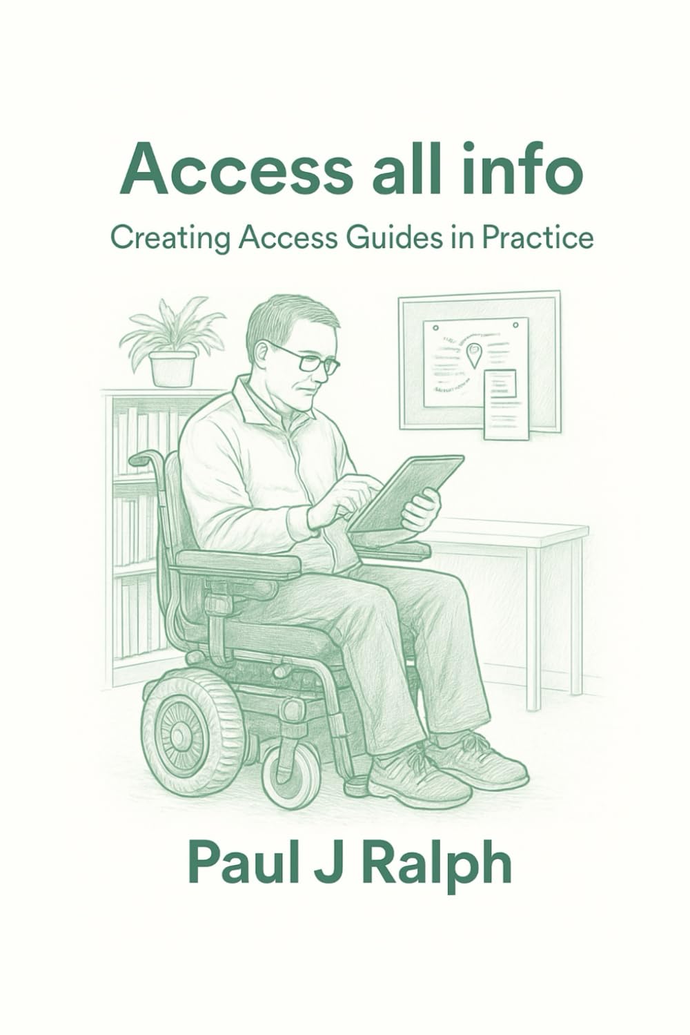 Access all info: Creating Access Guides in Practice (Access All Areas Series: Inclusive Experiences in Practice)