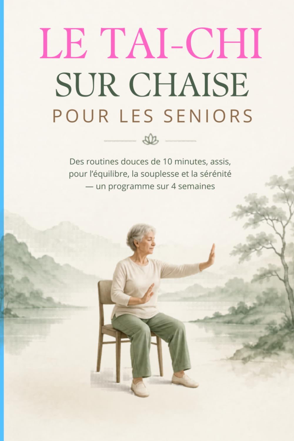 LE TAI-CHI SUR CHAISE POUR LES SENIORS: Des routines douces de 10 minutes, assis, pour l’équilibre, la souplesse et la sérénité — un programme sur 4 semaines