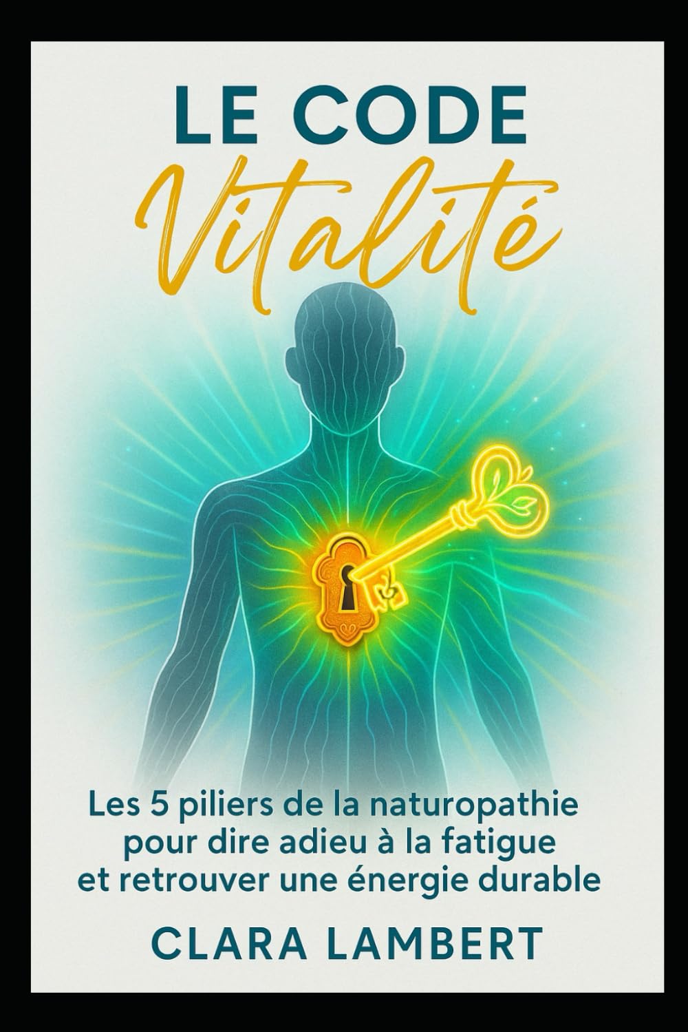 Le Code Vitalité: Les 5 piliers de la naturopathie pour dire adieu à la fatigue et retrouver une énergie durable.