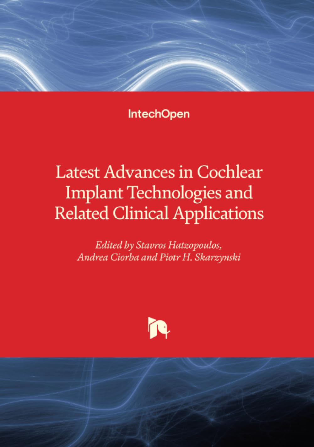 Latest Advances in Cochlear Implant Technologies and Related Clinical Applications