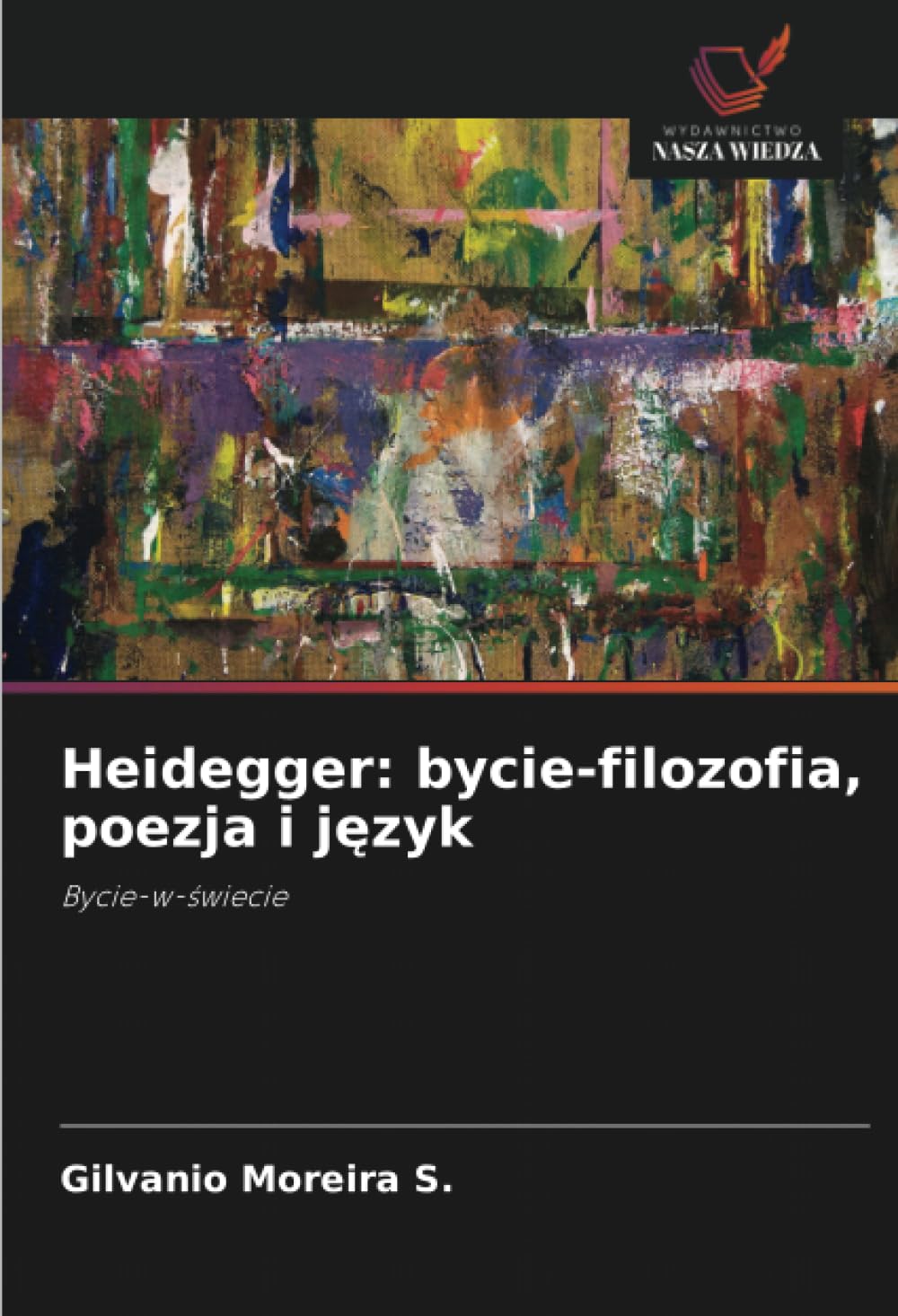 Heidegger: bycie-filozofia, poezja i język: bycie-filozofia, poezja i język