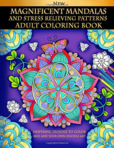 Magnificent Mandalas And Stress Relieving Patterns : Adult Coloring Book: Inspiring Designs To Color Magnificent Mandalas And Stress Relieving Patterns : Adult Coloring Book: Inspiring Designs To Color