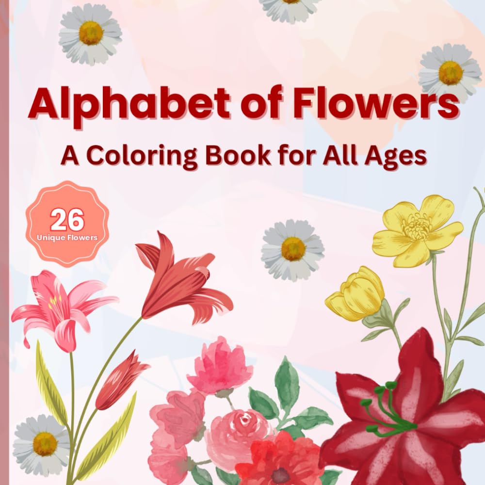 Alphabet of Flowers: A Coloring Book for All Ages: Educational Coloring Pages With Flowers And Alphabets for Children
