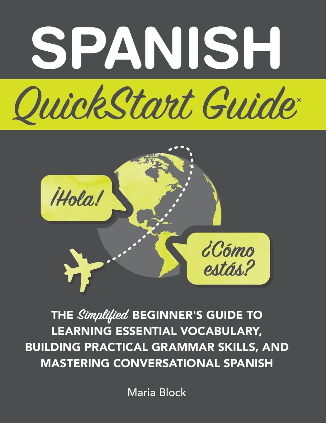 ClydeBank Media LLC Spanish QuickStart Guide: The Simplified Beginner's Guide to Learning Essential Vocabulary, Building Practical Grammar Skills, and Mastering Conversational Spanish