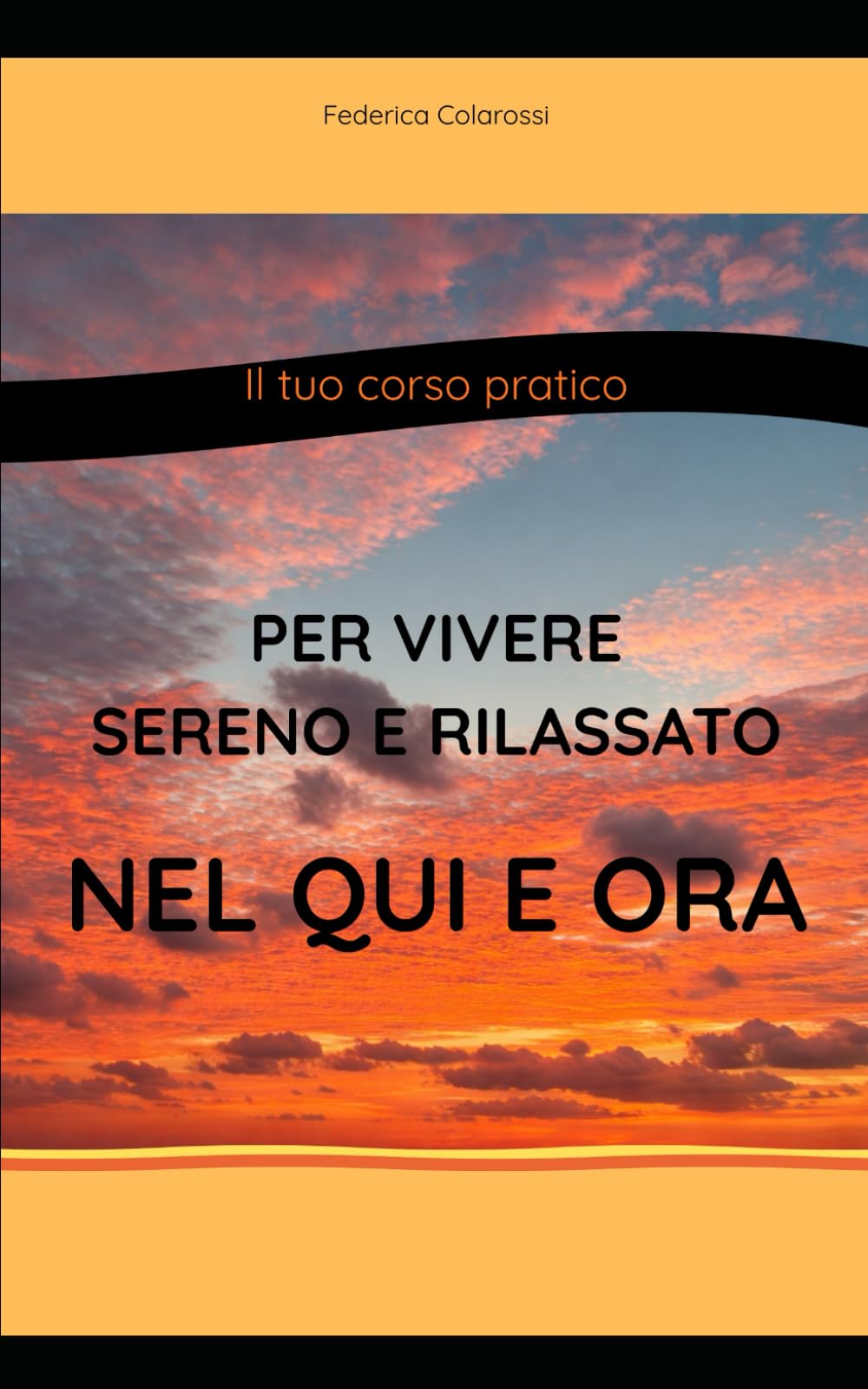 Il tuo corso pratico per vivere sereno e rilassato nel Qui e Ora