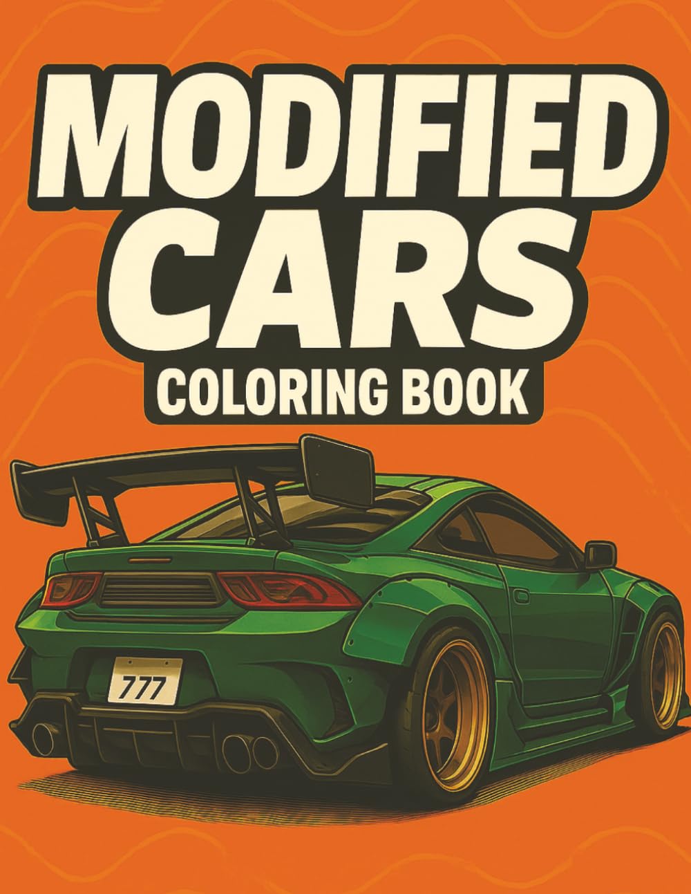 MODIFIED CARS COLORING BOOK: Mindful Car Art: A Colouring Journey of Modified Cars, JDM Legends, Supercars, Sports Tuned Cars, Muscle cars & Classic ... Book Collection for Kids and Adults.)