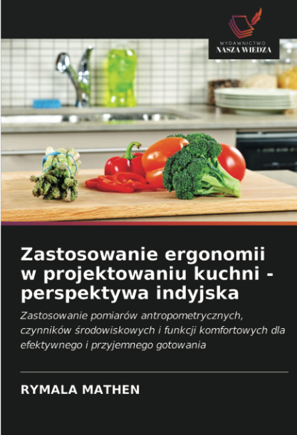 Zastosowanie ergonomii w projektowaniu kuchni - perspektywa indyjska: Zastosowanie pomiarów antropometrycznych, czynników ¿rodowiskowych i funkcji komfortowych dla efektywnego i przyjemnego gotowania
