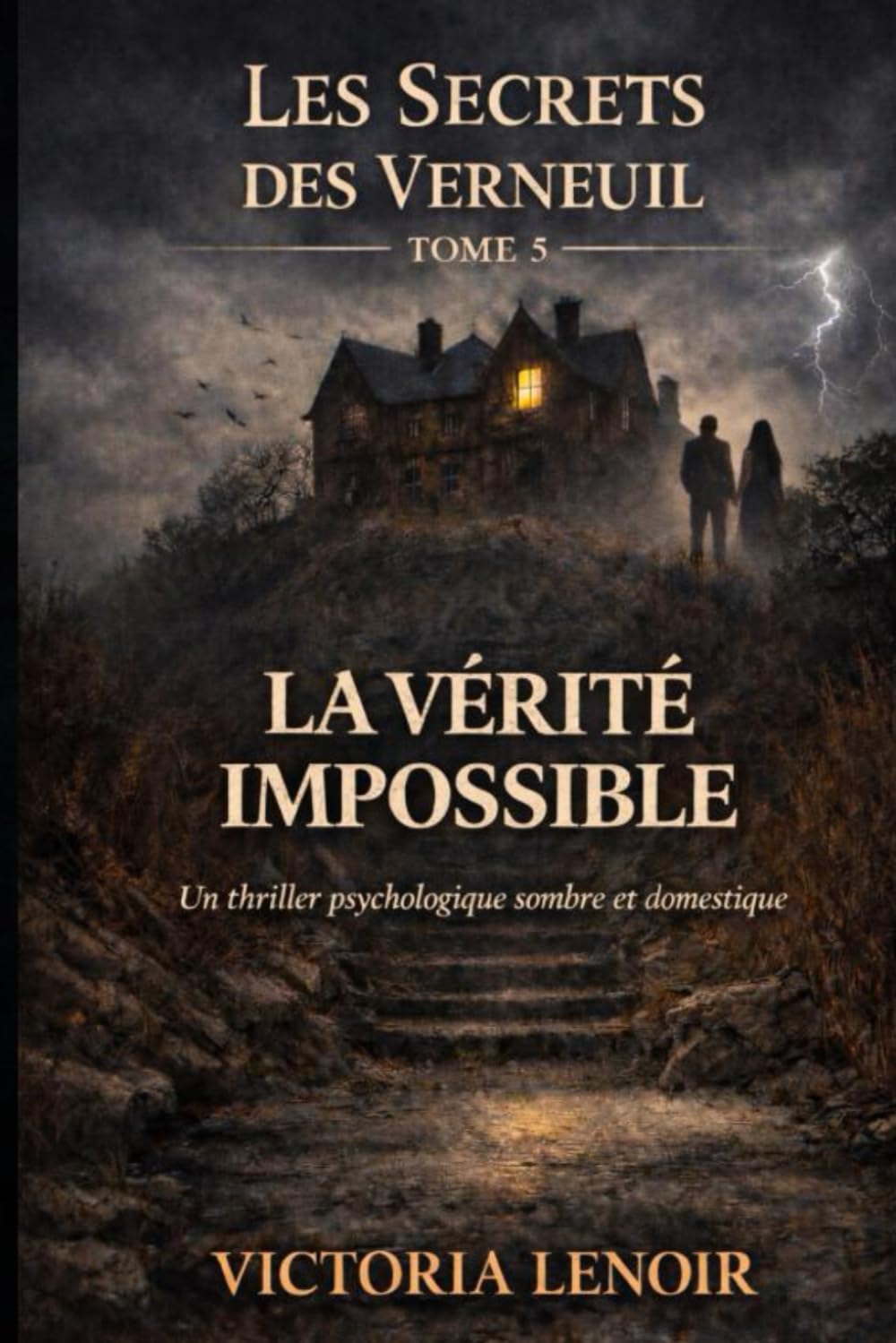 LA VÉRITÉ IMPOSSIBLE: Un thriller psychologique sombre et réaliste (Les Secrets des Verneuil)