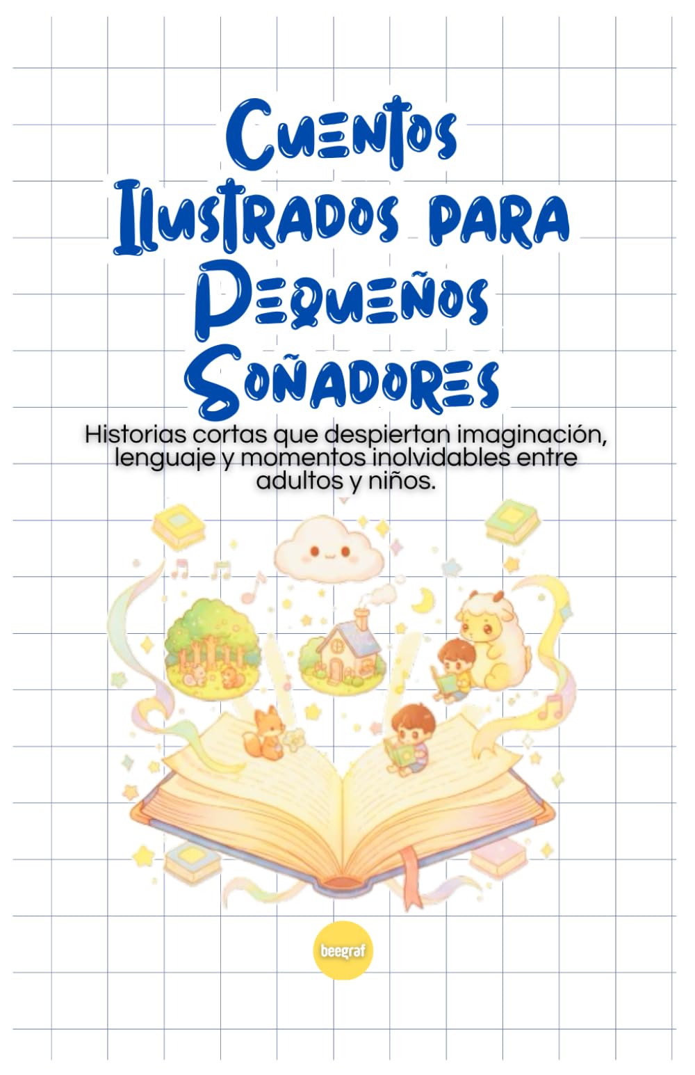 Cuentos Ilustrados para Pequeños Soñadores: Historias Originales con Actividades e Ilustraciones para Niños: Agrupado de Aventuras Educativas – Ideal ... Stories y Aprendizaje Creativo (BeeGraf Kids)