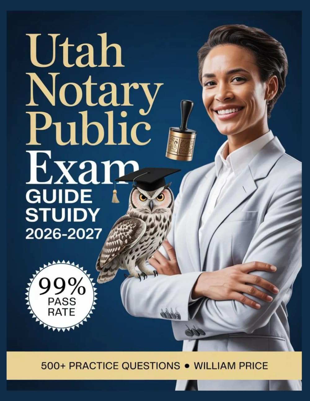 Utah Notary Public Exam Study Guide 2026-2027: 500+ Practice Questions with Complete Answer Keys, Comprehensive Explanations, and Topic Guide