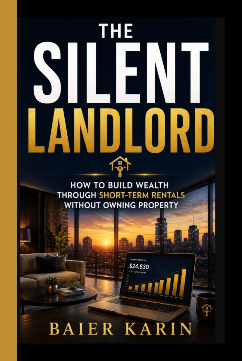 The Silent Landlord: How To Build Wealth Through Short-term Rentals Without Owning Property