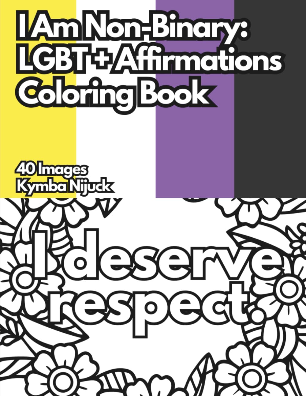 I Am Nonbinary: An LGBT+ Affirmation Coloring Book: 40 Uplifting Designs to Color for Pride and Self-Love (Queer Affirmation Coloring Books)