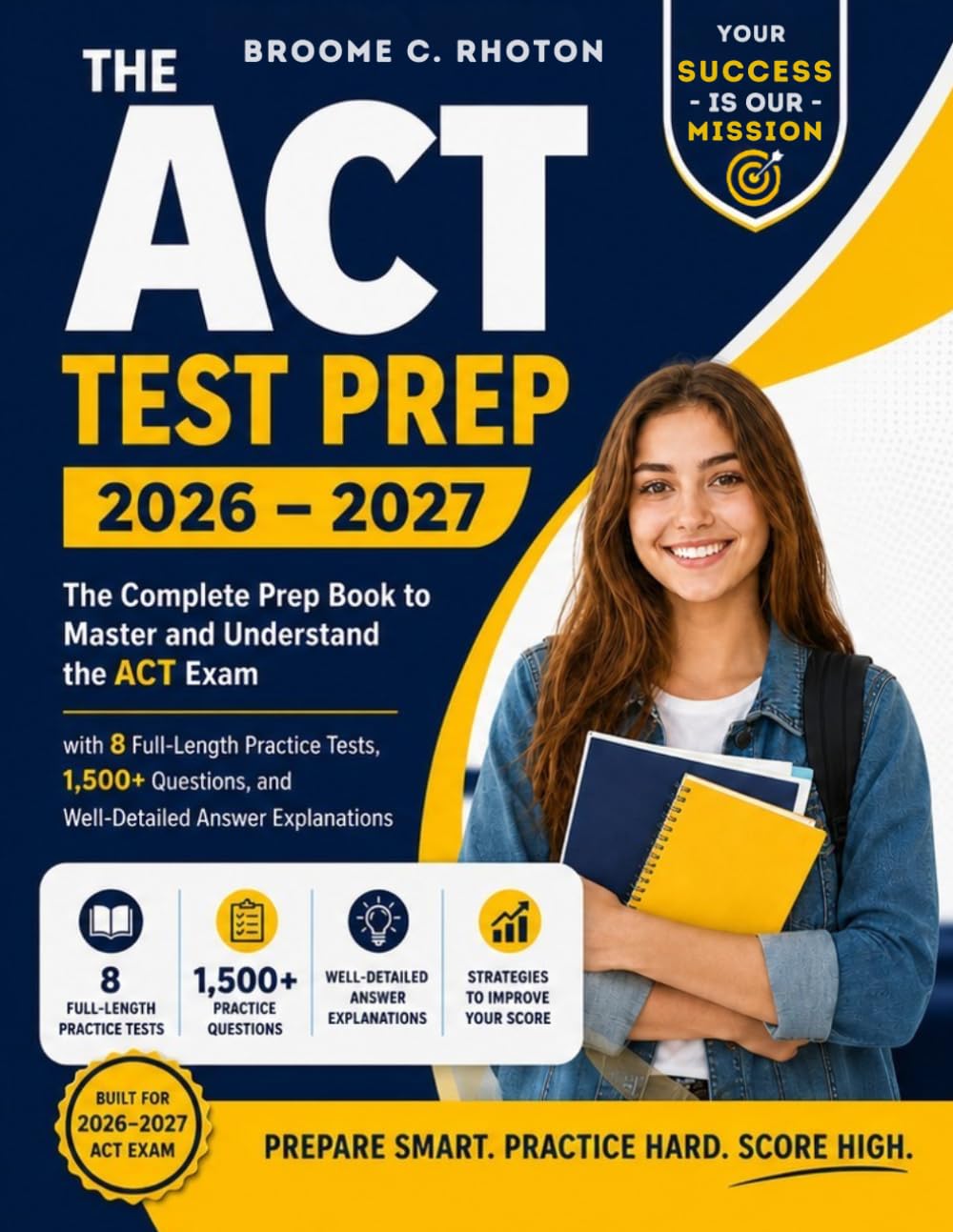THE ACT TEST PREP 2026 – 2027: The Complete Prep Book to Master and Understand the ACT Exam with 8 Full-Length Practice Tests, 1,500+ Questions, and Well-Detailed Answer Explanations