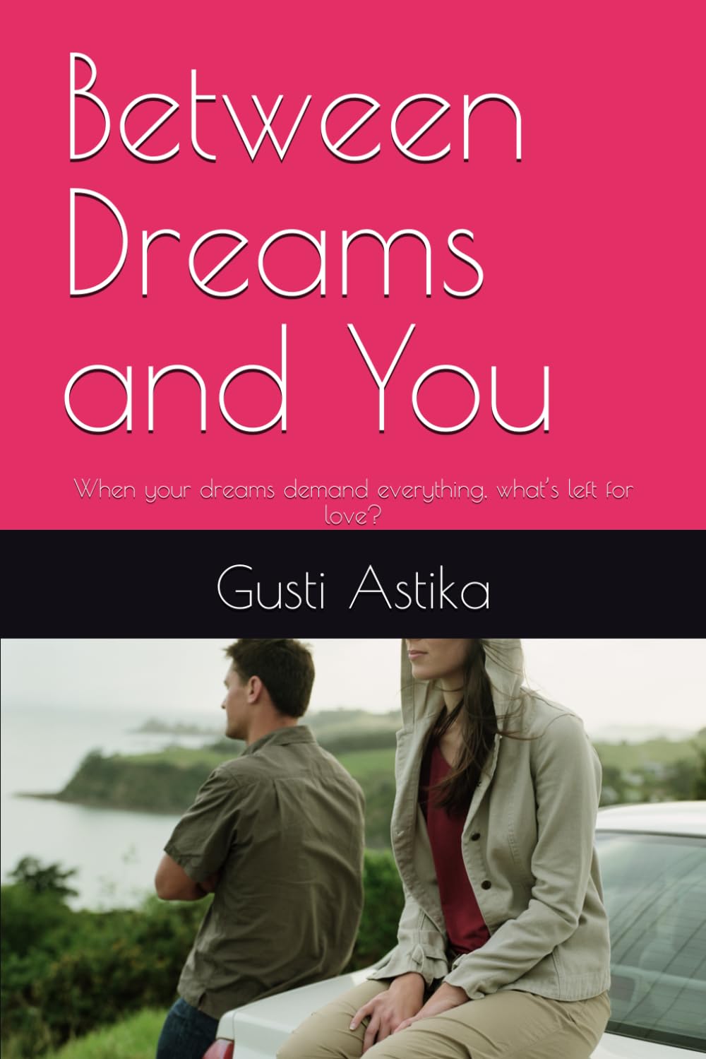 Between Dreams and You: When your dreams demand everything, what’s left for love?
