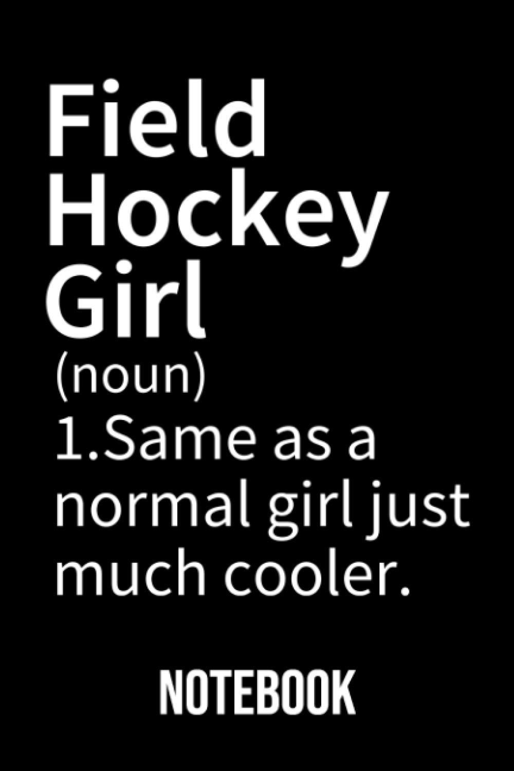 Field Hockey Girl Definition Notebook: Diary, & Journal for ice hockey lovers - Gift Idea for Girls Teens Women (6"x9" 120 Pages)