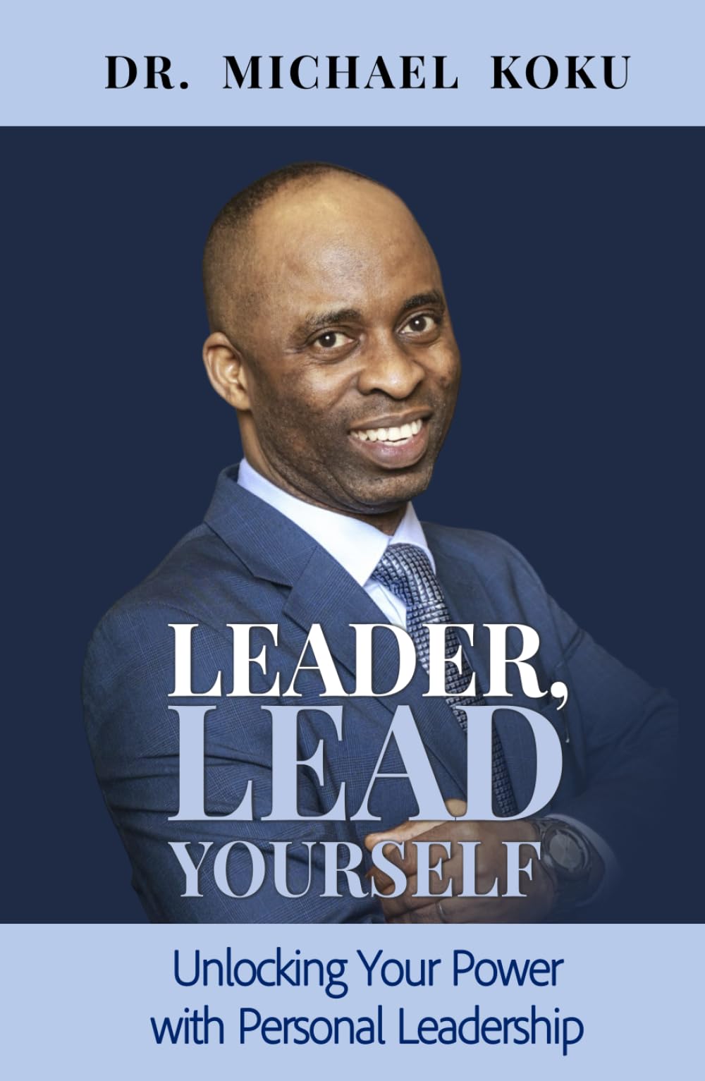 Leader, Lead Yourself: Unlocking Your Power with Personal Leadership