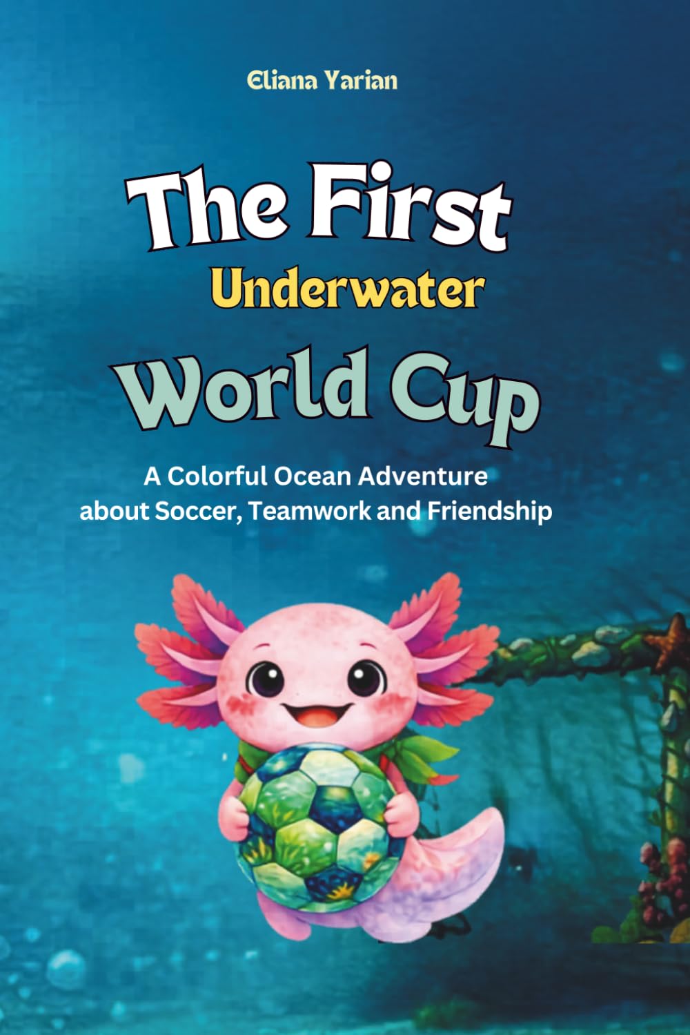 The First Underwater World Cup: A Colorful Ocean Adventure About Soccer, Teamwork and Friendship