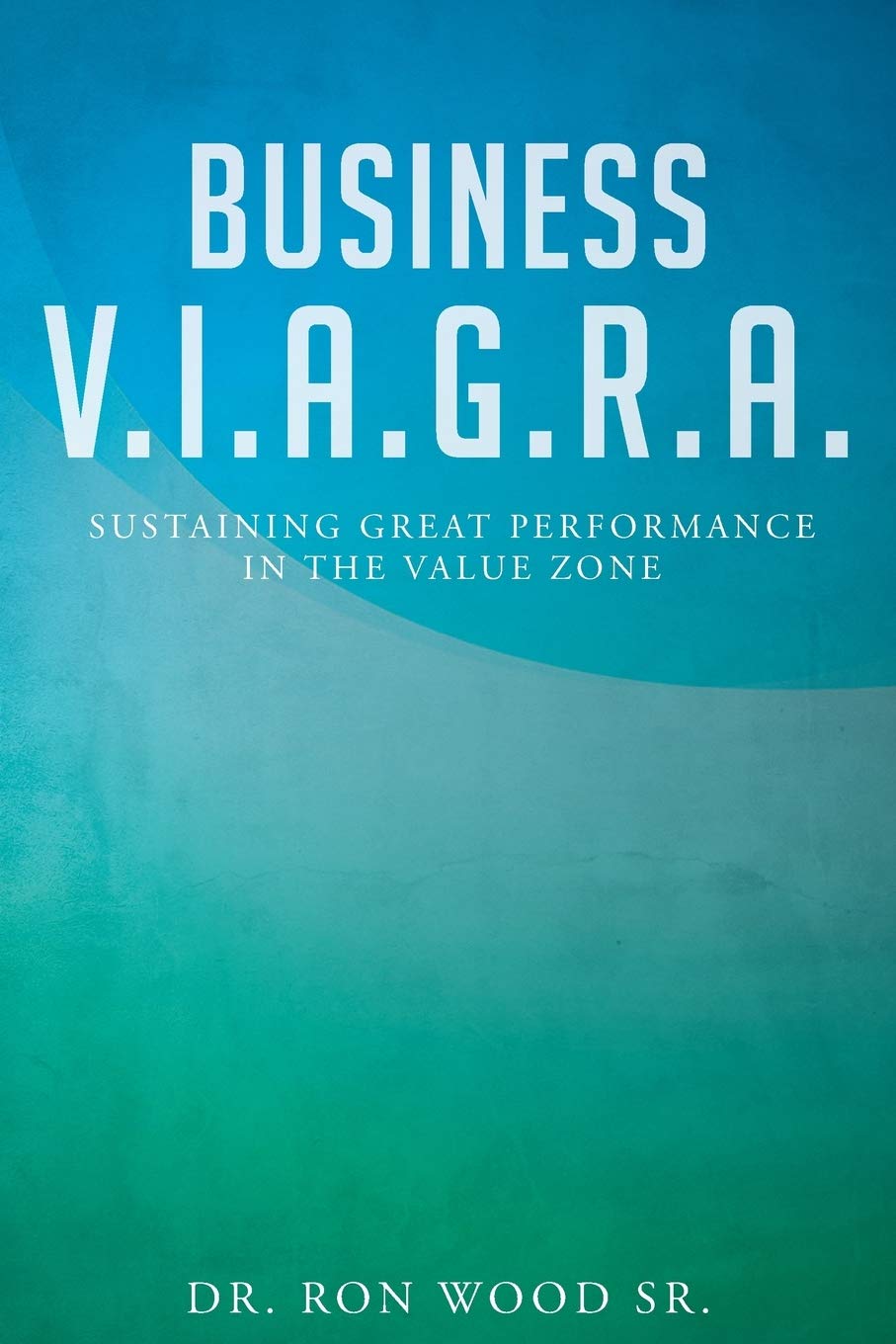 Fulton Books Business V.I.A.G.R.A. - Sustaining Great Performance in the Value Zone