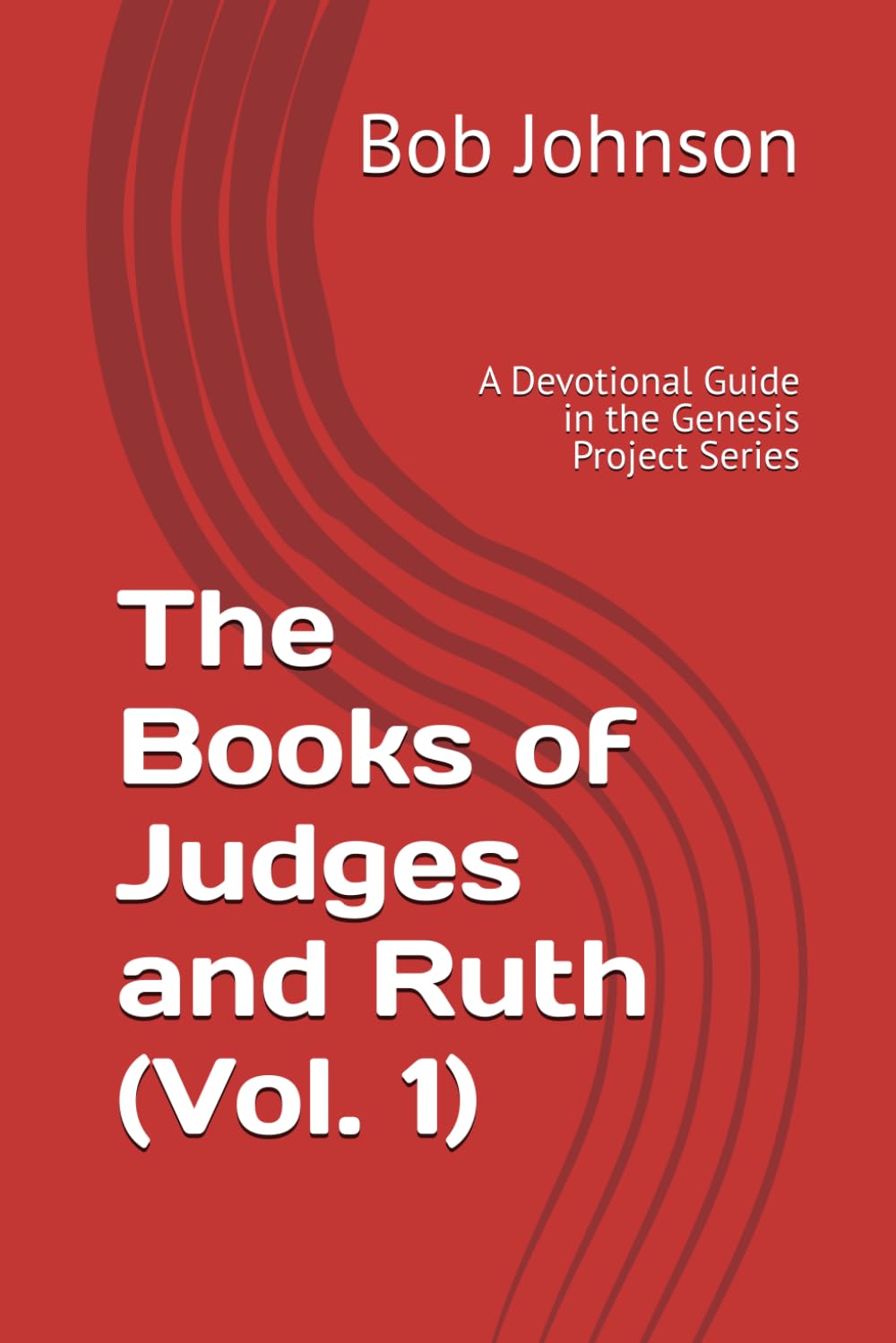 The Books of Judges and Ruth (Vol. 1): A Devotional Guide in the Genesis Project Series