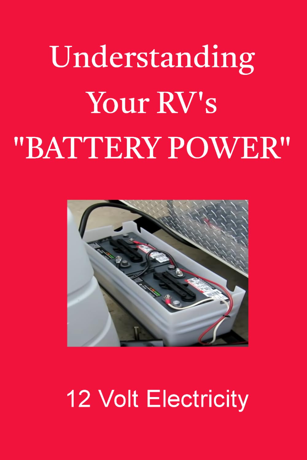 Understanding Your RV's "Battery Power": 12 Volt Electricity