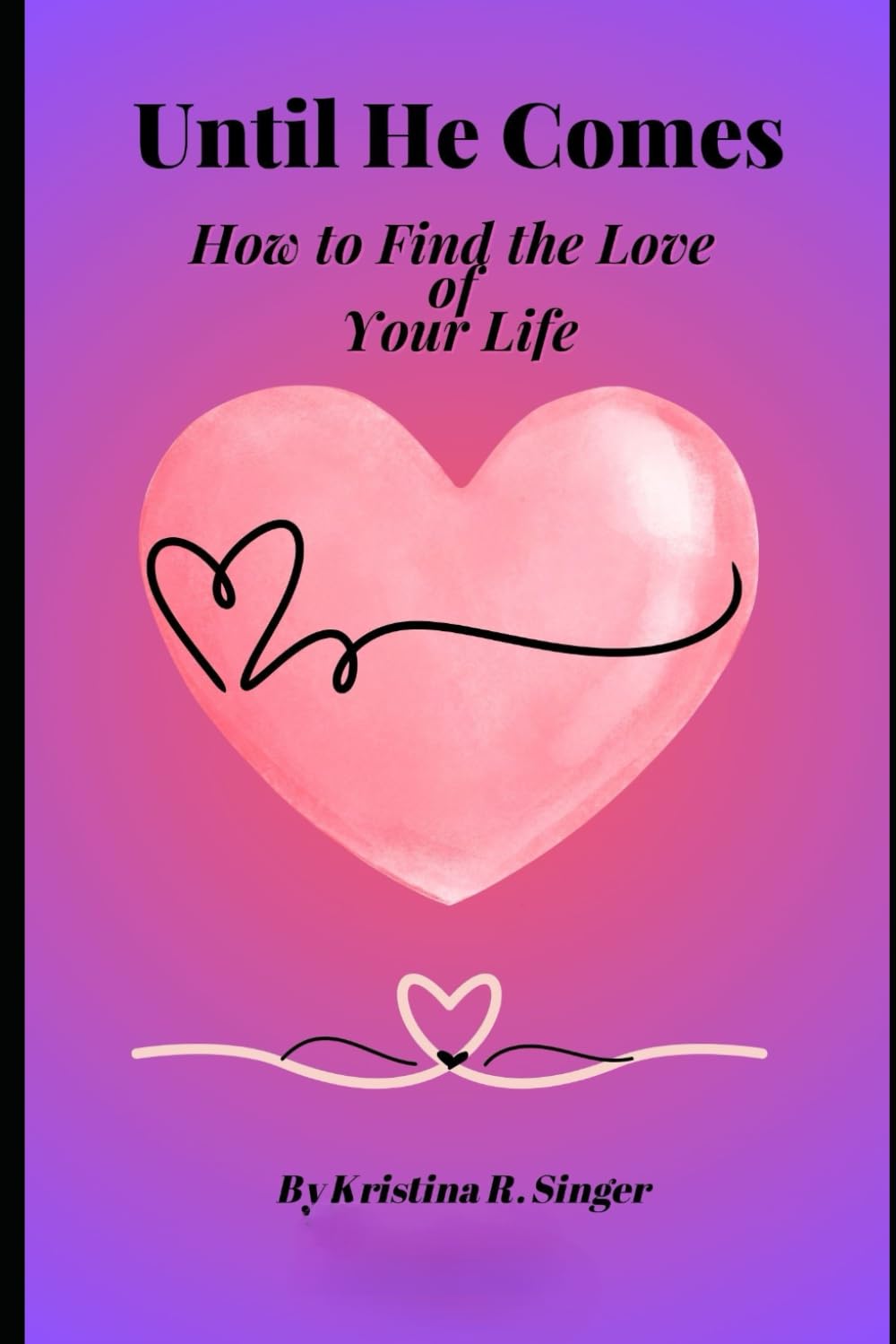 Until He Comes: How to Find the Love of Your Life