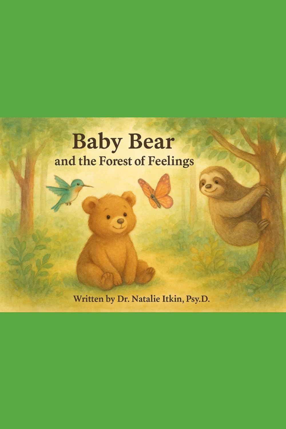 Baby Bear And The Big Forest of Feelings: A Story About Big Feelings, Brave Hearts, And Letting Emotions Be Free