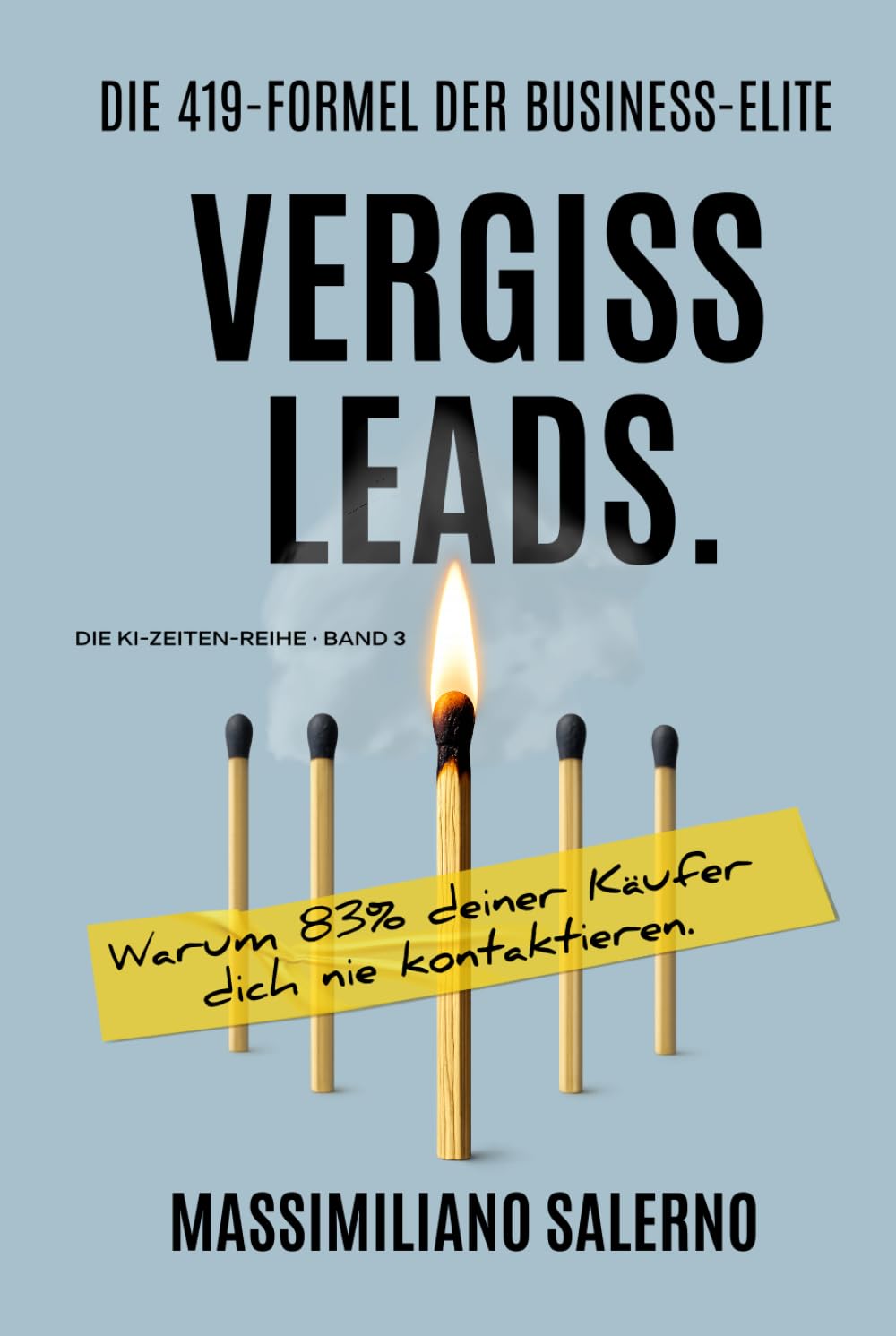 VERGISS LEADS: Warum 83% deiner Käufer dich nie kontaktieren. (Die KI-Zeiten-Reihe)