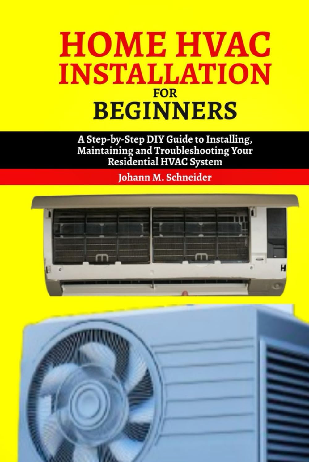 Home HAVC Installation for beginners: A Step-by-Step DIY Guide to Installing, Maintaining and Troubleshooting Your Residential HVAC System
