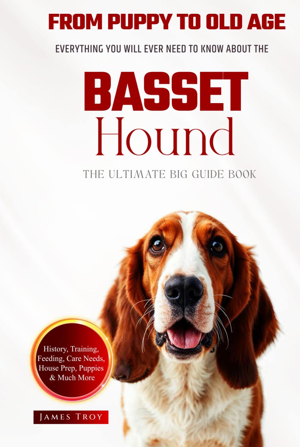 The Ultimate Basset Hound Big Guide: Everything You Will Ever Need To Know About The Basset Hound Book