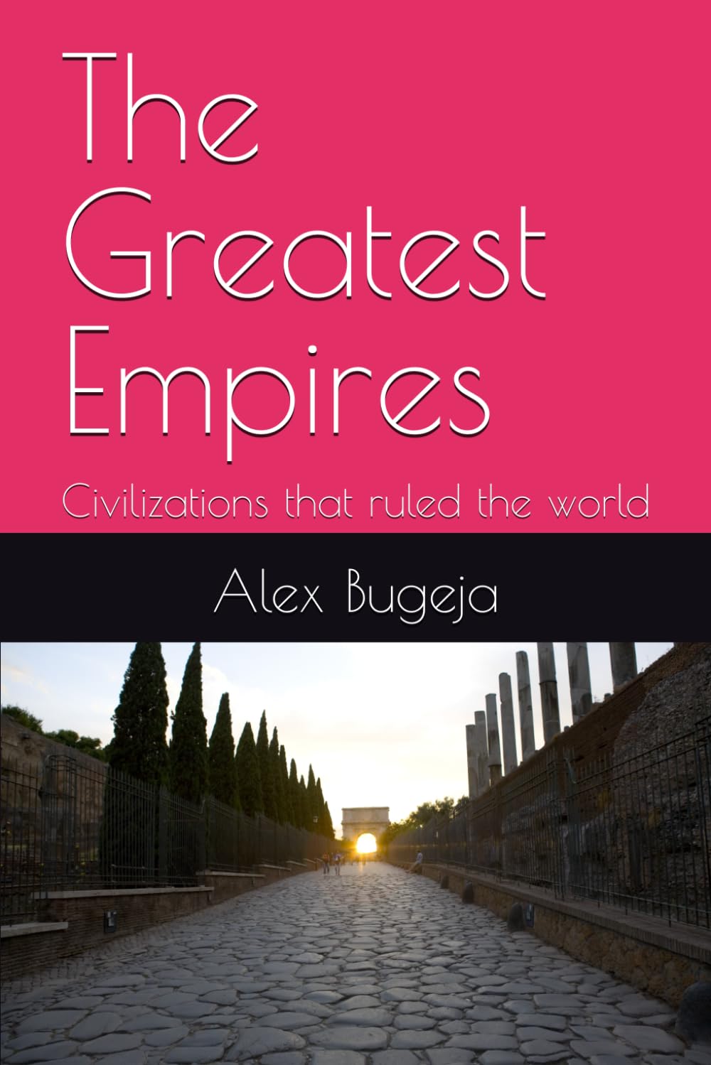 The Greatest Empires: Civilizations that ruled the world