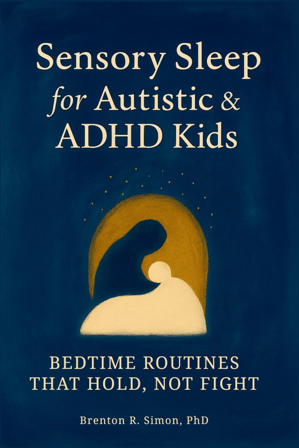 Sensory Sleep for Autistic & ADHD Kids: Bedtime Routines That Hold, Not Fight (Sensory & Regulation Playbooks)