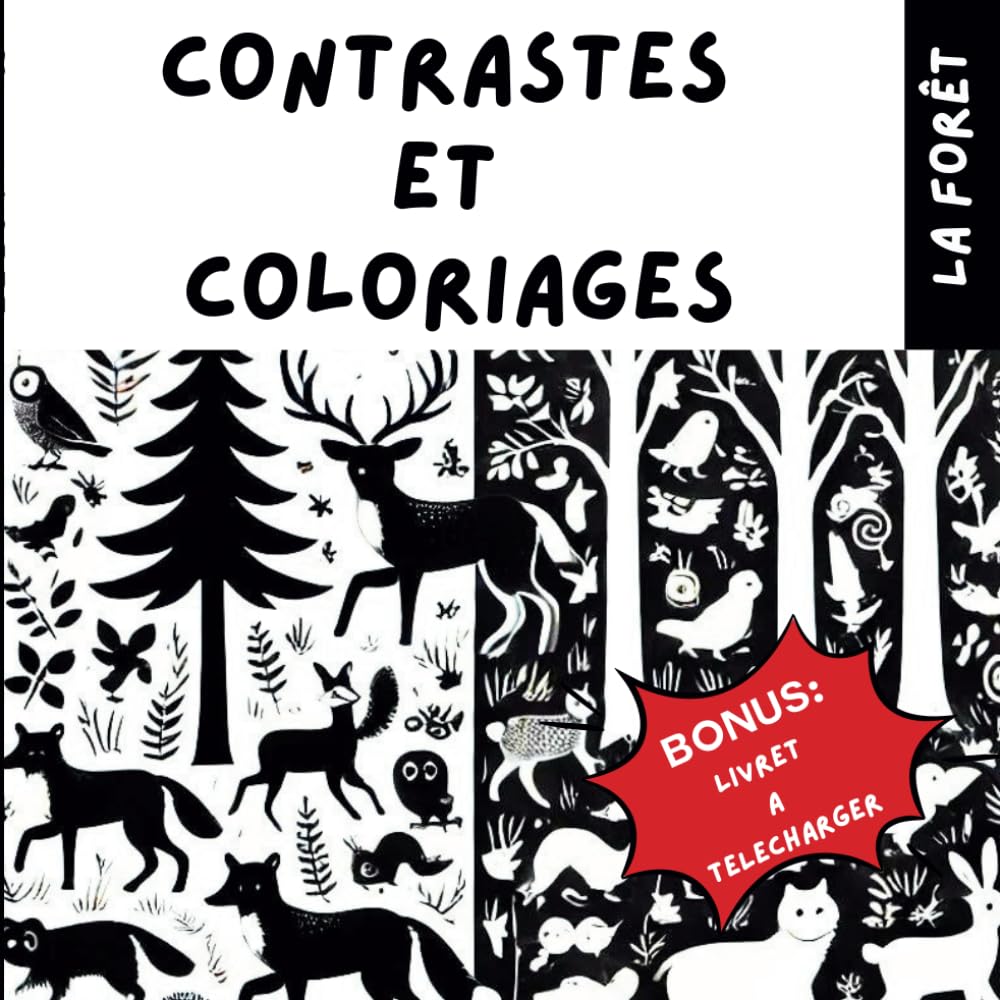 CONTRASTES ET COLORIAGES : LA FORET: Livre de contrastes noir et blanc pour le développement et la stimulation visuelle de bébé avec les animaux de la ... ses amis..cadeau de naissance maternité