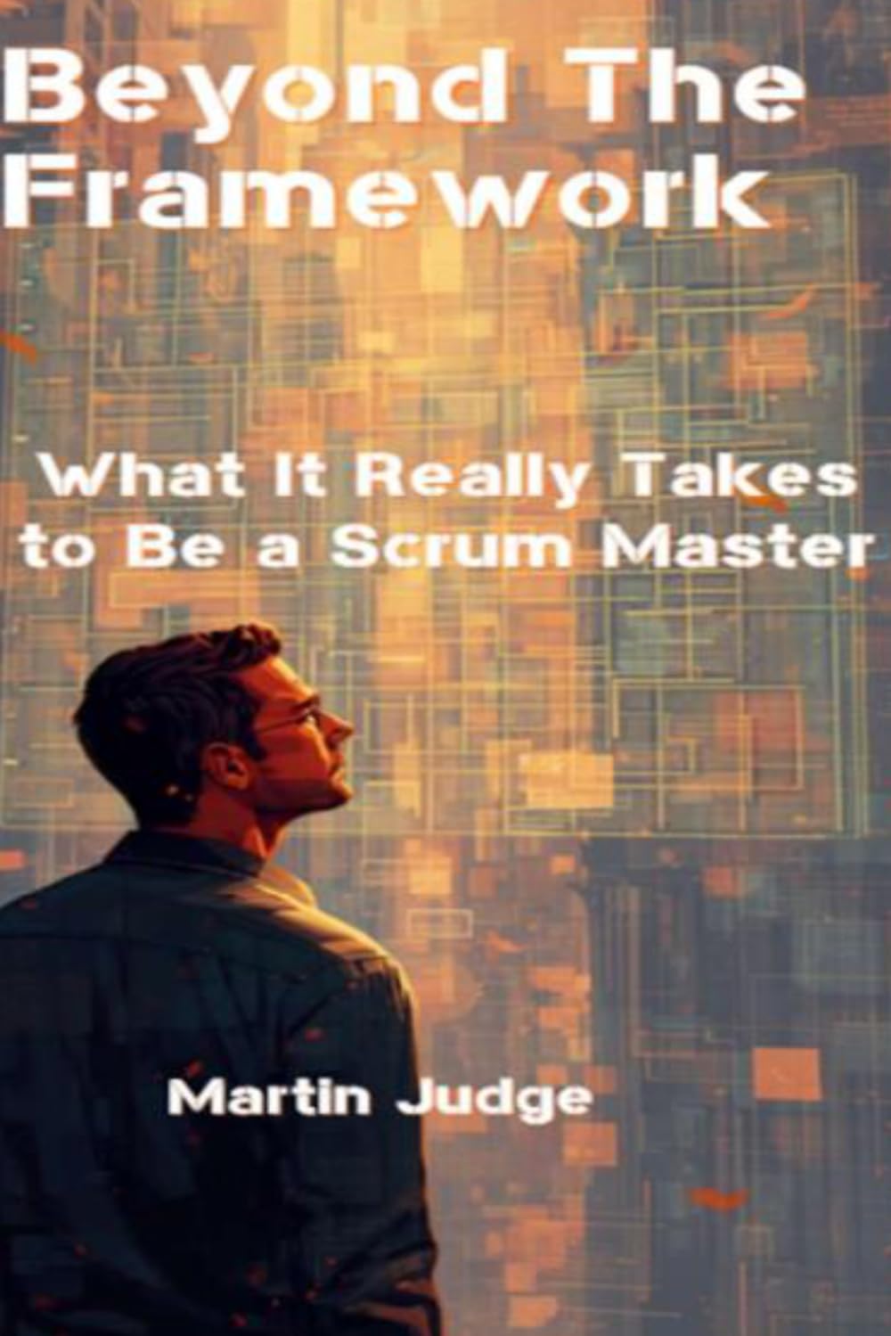 Beyond the Framework: What It Really Takes to Be a Scrum Master