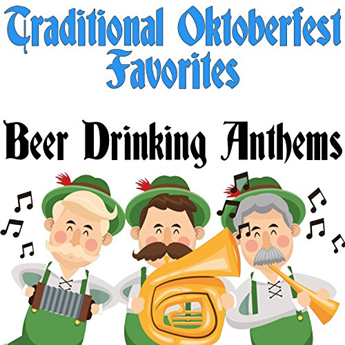 Traditional Oktoberfest Favorites: Beer Drinking Anthems [Explicit]