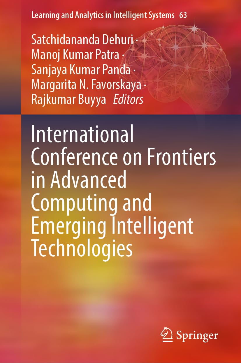 Frontiers in Advanced Computing and Emerging Intelligent Technologies: Proceedings of FACEIT-2026 (Learning and Analytics in Intelligent Systems, 63)
