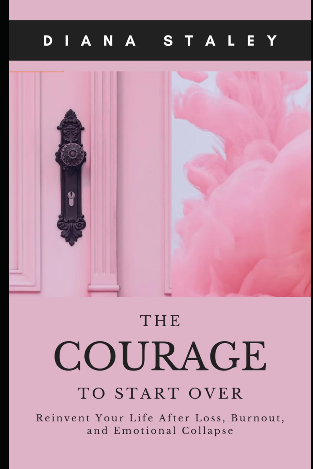 The Courage to Start Over: Reinvent Your Life After Loss, Burnout, and Emotional Collapse